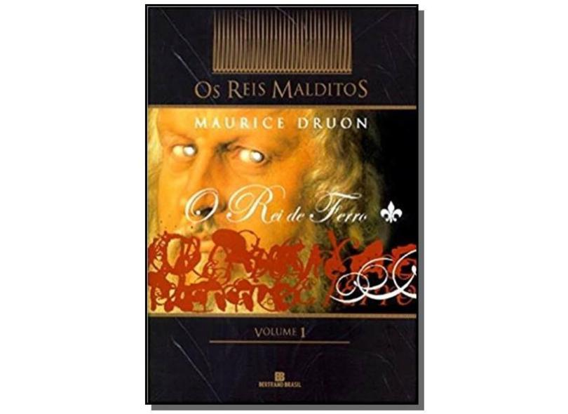 O rei de ferro (Série: Os Reis Malditos - Vol. 1) - Maurice Druon - 9788528610383