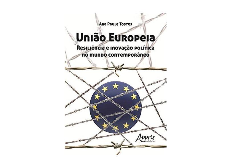 União Europeia. Resiliência e Inovação Política no Mundo Contemporâneo - Ana Paula Tostes - 9788547304065