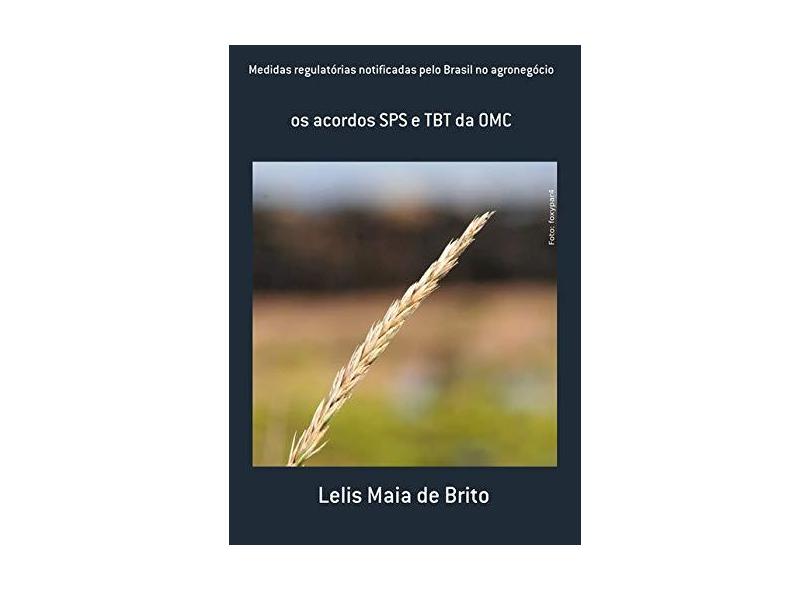 Medidas Regulatórias Notificadas Pelo Brasil no Agronegócio - Lelis Maia De Brito - 9788545517009