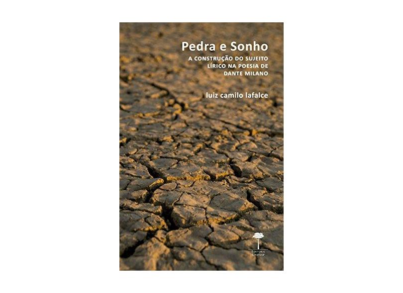 Pedra e sonho: a construção do sujeito lírico na poesia de Dante Milano - Luiz Camilo Lafalce - 9788555710285