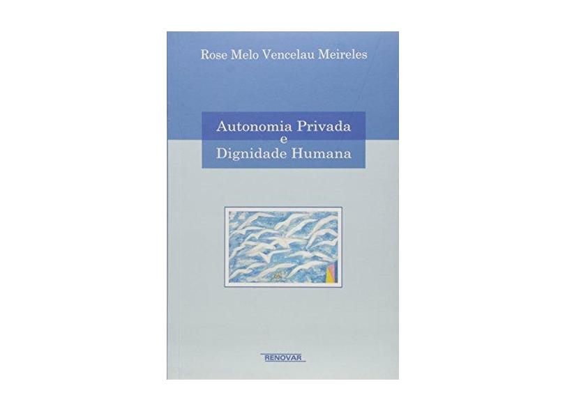 Autonomia Privada e Dignidade Humana - Meireles, Rose Melo Vencelau - 9788571477476