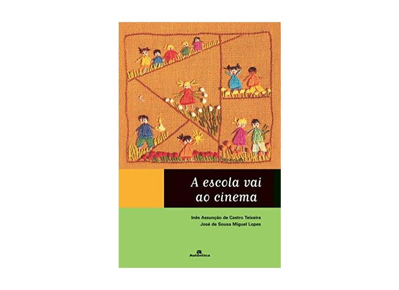 A Escola Vai ao Cinema - Teixeira, Inês Assunção De Castro; Lopes, José De Sousa Miguel - 9788575260937