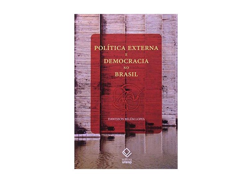 Política Externa E Democracia No Brasil - Dawisson Belém Lopes - 9788539304110