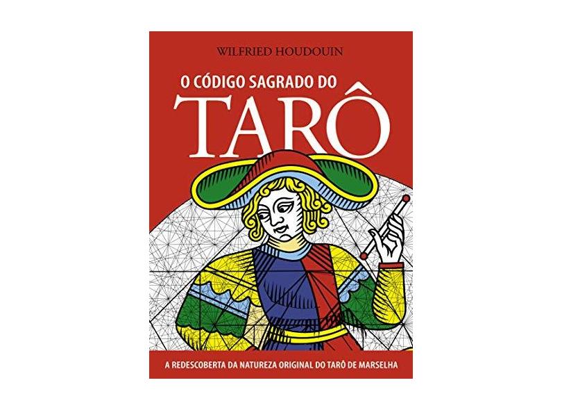 O Código Sagrado do Tarô - Houdouin, Wilfried - 9788531518515