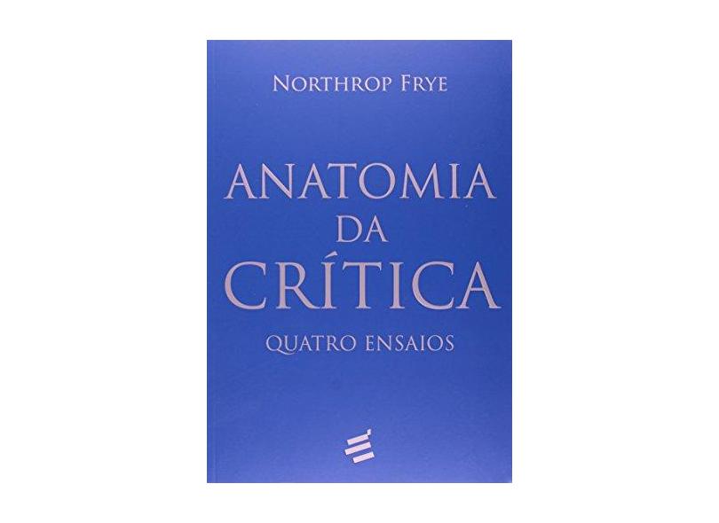 Anatomia da Crítica - Quatro Ensaios - Frye, Northrop - 9788580331530