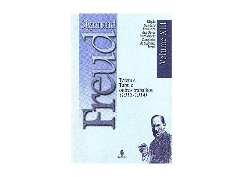 Totem e Tabu e Outros Trabalhos 1913-1914 Vol. Xiii - Brochura - Freud, Sigmund - 9788531209741