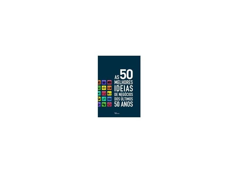 As 50 Melhores Ideias de Negocios Dos Ultimos 50 Anos - Wallis, Ian - 9788576845614