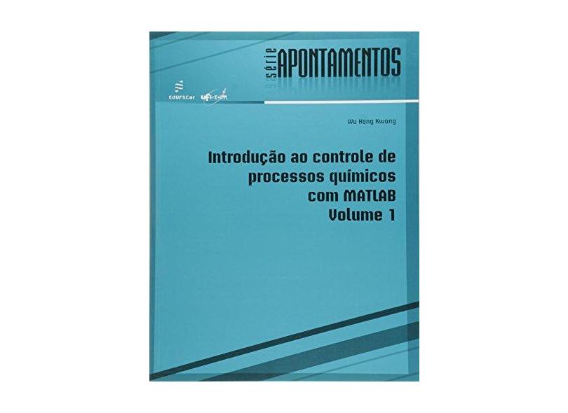 Introducao Ao Controle De Processos Quimicos Com Matlab - V. 01 - Wu Hong Kwong - 9788585173920