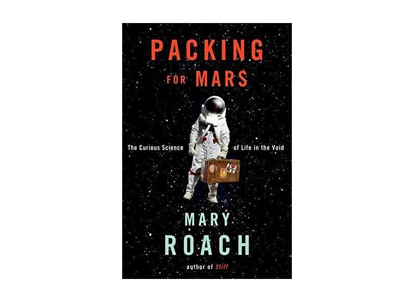 Packing for Mars: The Curious Science of Life in the Void - Mary Roach - 9780393339918