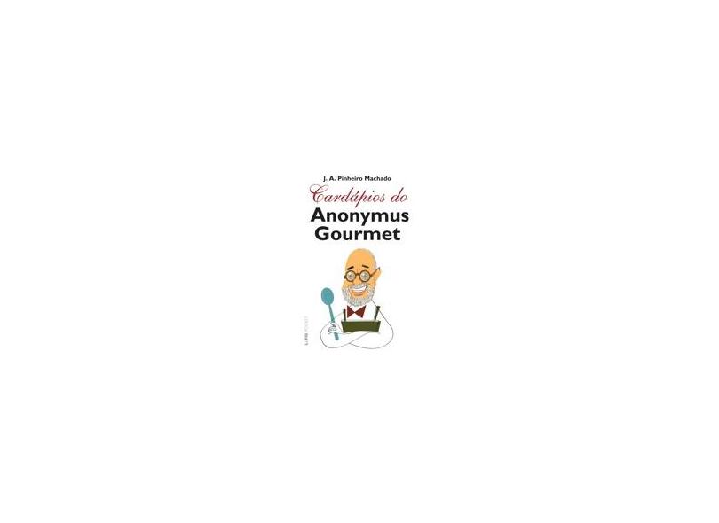 Cardápios do Anonymus Gourmet - Col. L&pm Pocket - Machado, Jose Antonio Pinheiro - 9788525418142