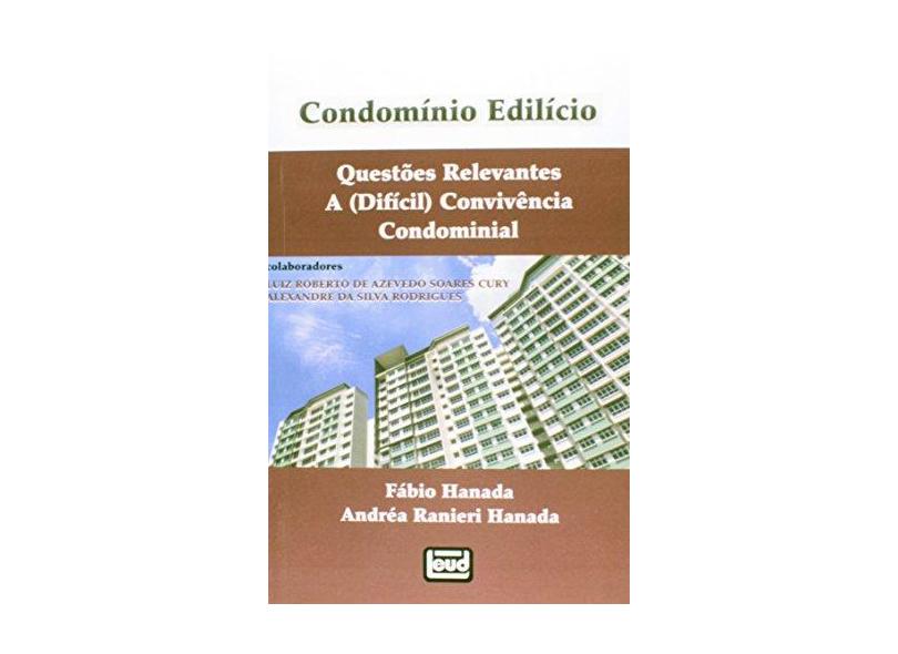 Condomínio Edilício - Questões Relevantes - A (Difícil) Convivência Condominial - Hanada, Andréa Ranieri; Hanada, Fábio - 9788574563114