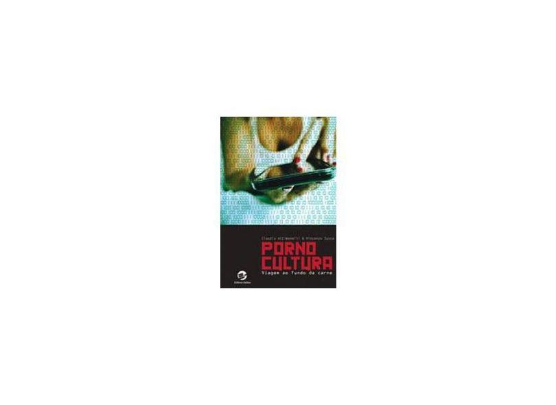 Pornocultura. Viagem ao Fundo da Carne - Claudia Attimonelli - 9788520507919