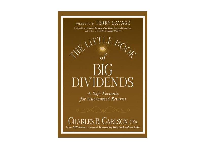 The Little Book of Big Dividends: A Safe Formula for Guaranteed Returns - Charles B. Carlson - 9780470567999