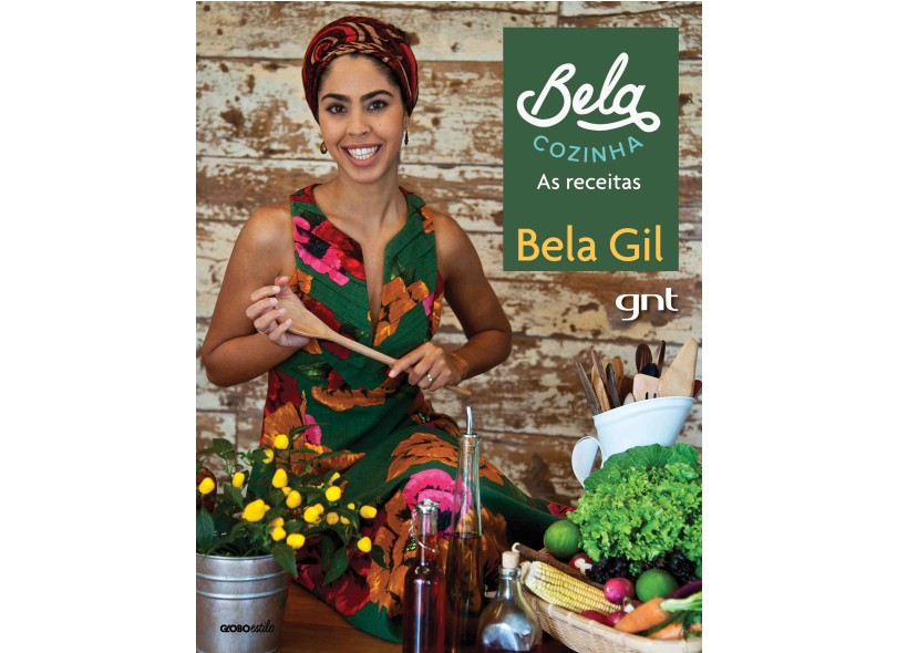 Bela Cozinha - As Receitas - Gil, Bela - 9788525058034