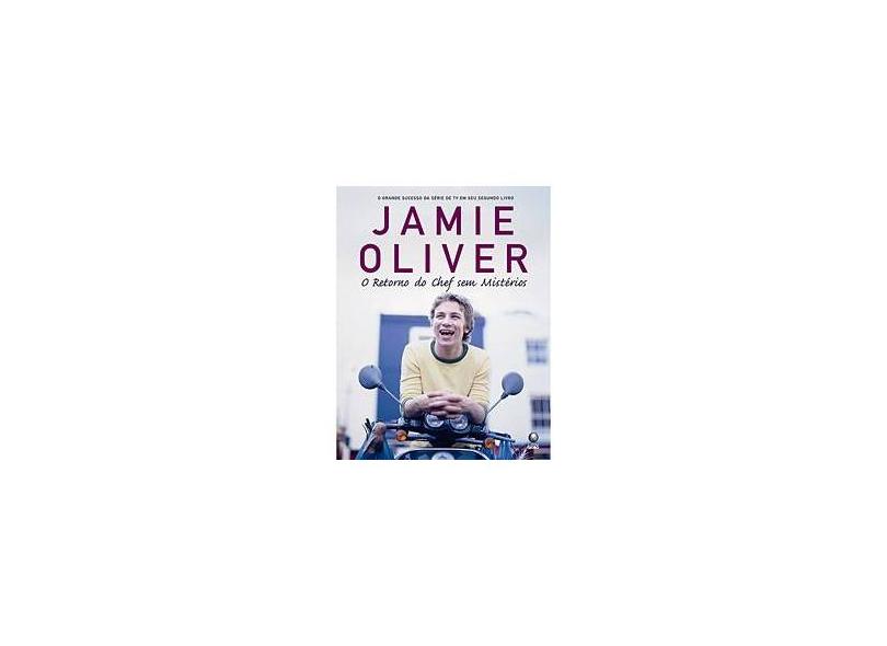 Jamie Oliver - O Retorno do Chef Sem Mistérios - Oliver, Jamie - 9788525041135
