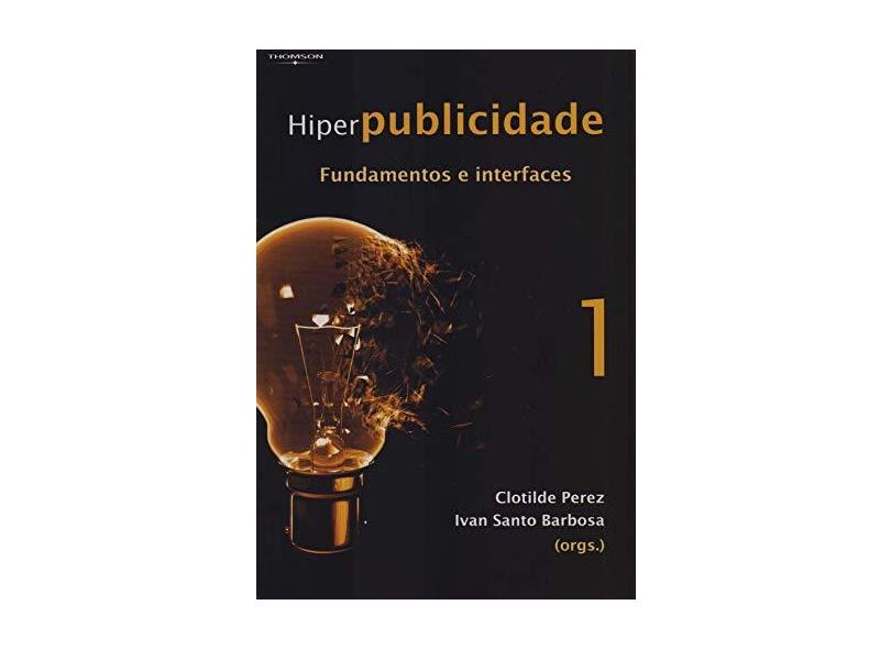 Hiperpublicidade: Fundamentos e Interfaces - vol. 1 - Clotilde Perez, Ivan Santo Barbosa - 9788522103553