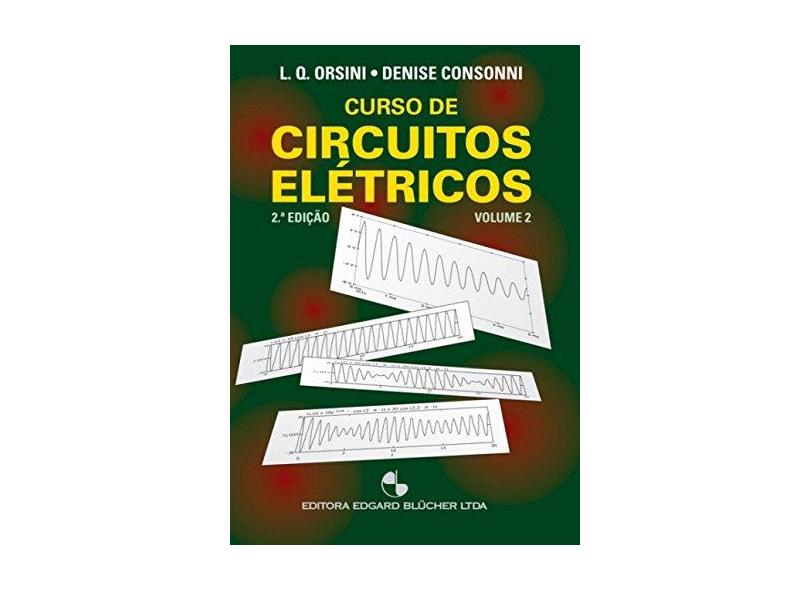 Curso de Circuitos Elétricos Vol. 2 - Denise Consonni, Luiz De Queiroz Orsini - 9788521203322