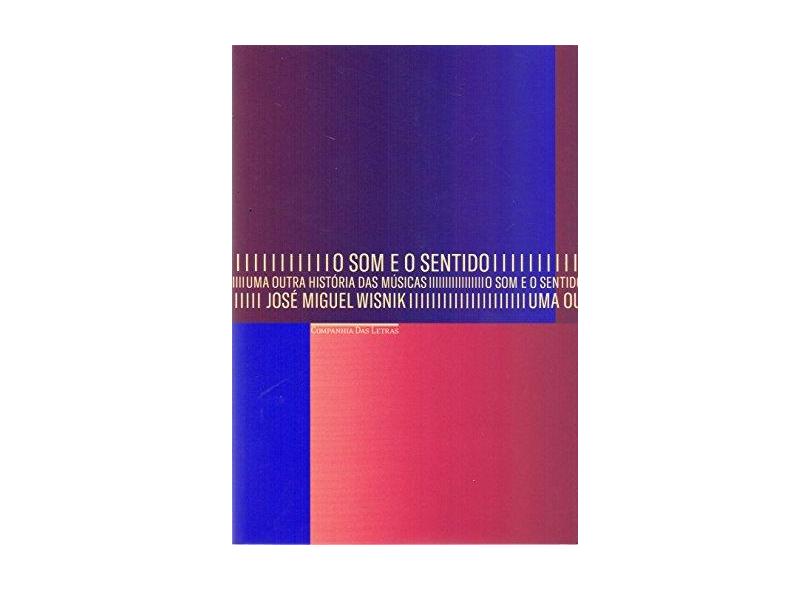 O Som E O Sentido - Uma Outra História Das Músicas - Wisnik, José - 9788535929690