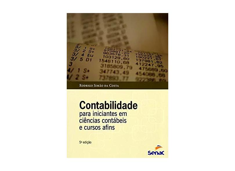 Contabilidade Para Iniciantes Em Ciências Contábeis e Cursos Afins - 5ª Ed. 2013 - Costa, Rodrigo Simão Da - 9788539604081