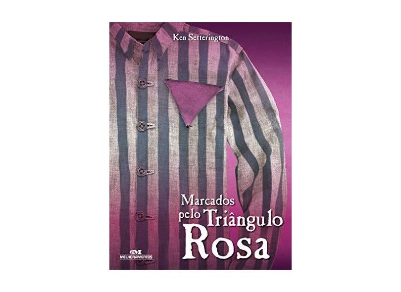 Marcados Pelo Triângulo Rosa Coleção: Relatos de Guerra - Ken Setterington - 9788506072837