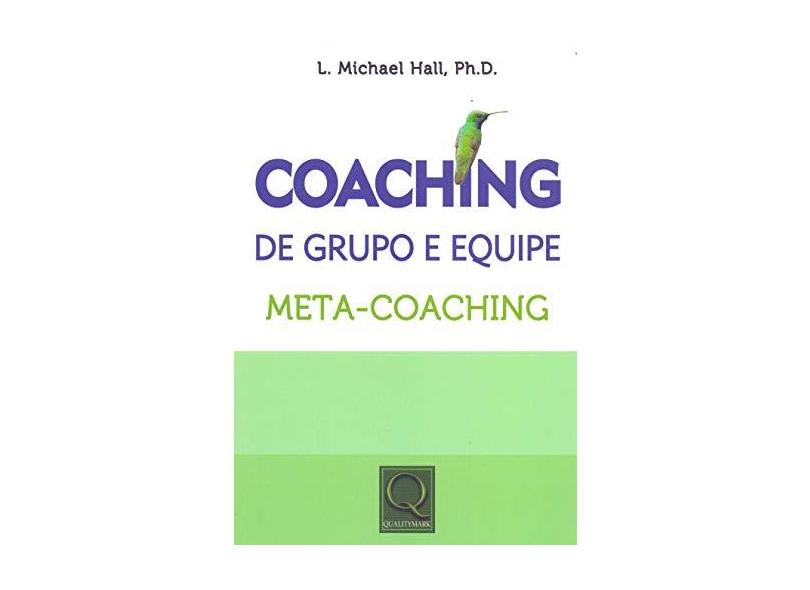 Coaching de Grupo e Equipe - Meta-Coaching - Hall, L. Michael - 9788541401777
