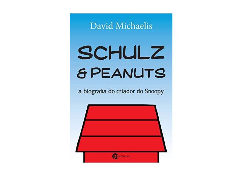 Shulz & Peanuts - A Biografia do Criador do Snoopy - Michaels, David - 9788555030277