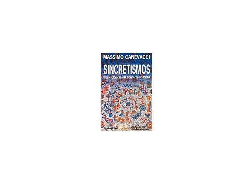Sincretismos:uma Exploracao das Hibridacoes - Canevacci, Massimo - 9788585445324