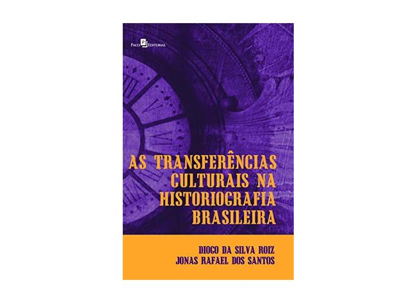 As Transferências Culturais Na Historiografia Brasileira: - Diogo Da Silva Roiz; Jonas Rafael Dos Santos - 9788581481258