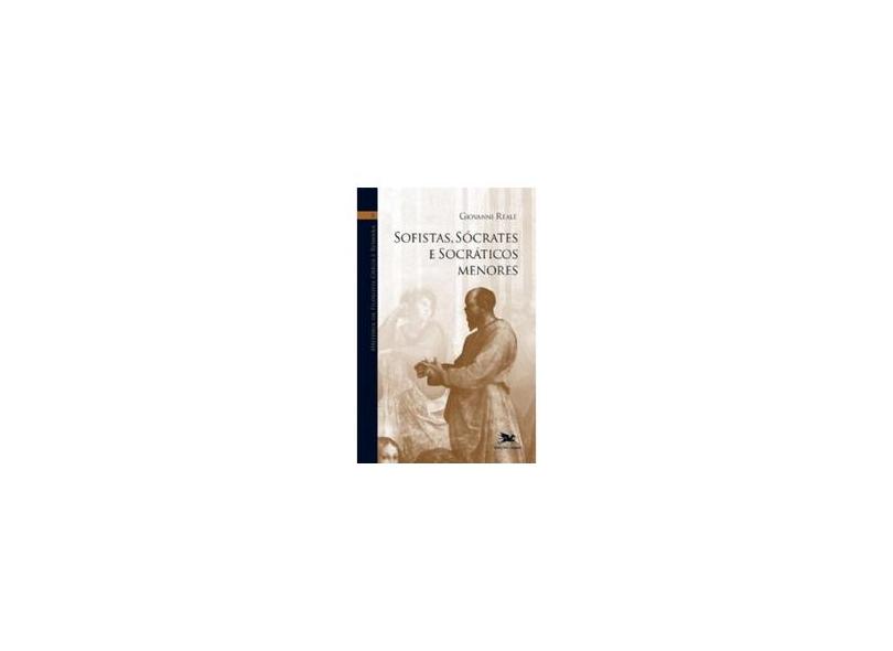 Sofistas. Sócrates Ae Socráticos Menores - Col. História da Filosofia Grega e Romana II - Reale, Giovanni - 9788515000593