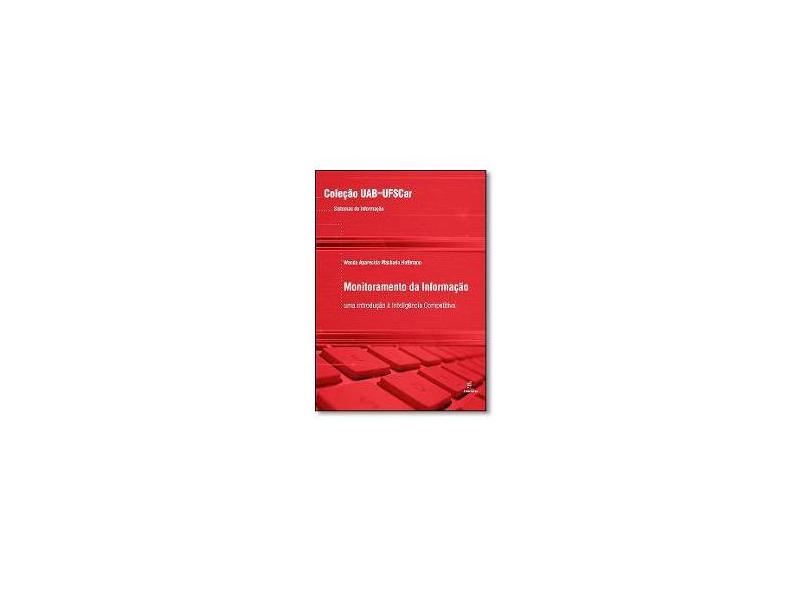Monitoramento da Informação: Uma Introdução À Inteligência Competitiva - Coleção Uab-ufscar - Wanda Aparecida Machado Hoffmann - 9788576003199