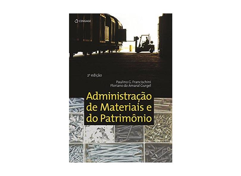 Administração de Materiais e do Patrimônio - 2ª Ed. 2013 - Gurgel, Floriano Do Amaral; Francischini, Paulino G. - 9788522112791