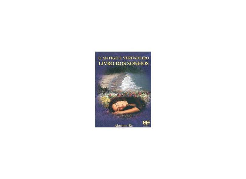 O Antigo e Verdadeiro Livro dos Sonhos - Aknaton - Ra - 9788573290646