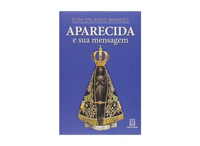 Aparecida E Sua Mensagem - Dom Orlando Brandes - 9788536905198