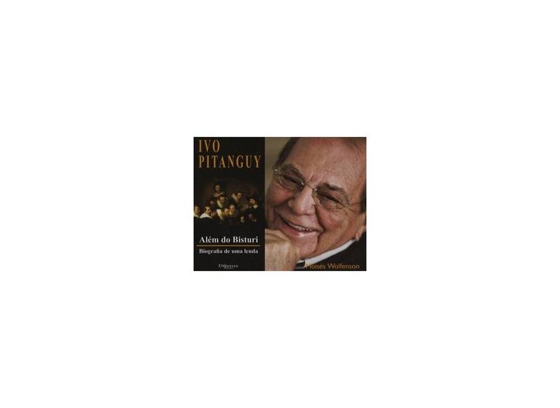 ALEM DO BISTURI BIOGRAFIA DE UMA LENDA IVO PITANGUY - Moises Wolfenson - 9788580531572
