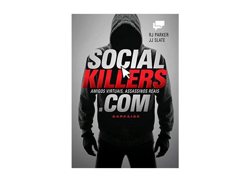 Social Killers - Amigos Virtuais, Assassinos Reais.Com - Parker, Rj; Slate, Jj - 9788566636451