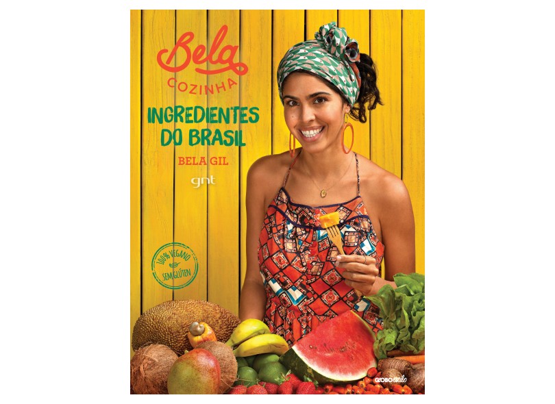 Bela Cozinha - Ingredientes do Brasil - Gil, Bela; - 9788525063120
