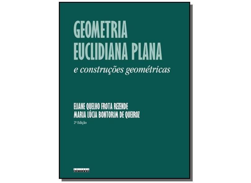 Geometria Euclidiana Plana e Construções Geométricas - 2ª Ed. - Rezende, Eliane Quelho F. - 9788526807549
