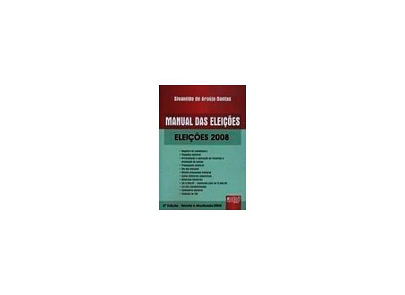 Manual das Eleições - Eleições 2008 - 2ª Ed. - Revista e Atualizada - 2008 - Dantas, Sivanildo De Araujo - 9788536221960