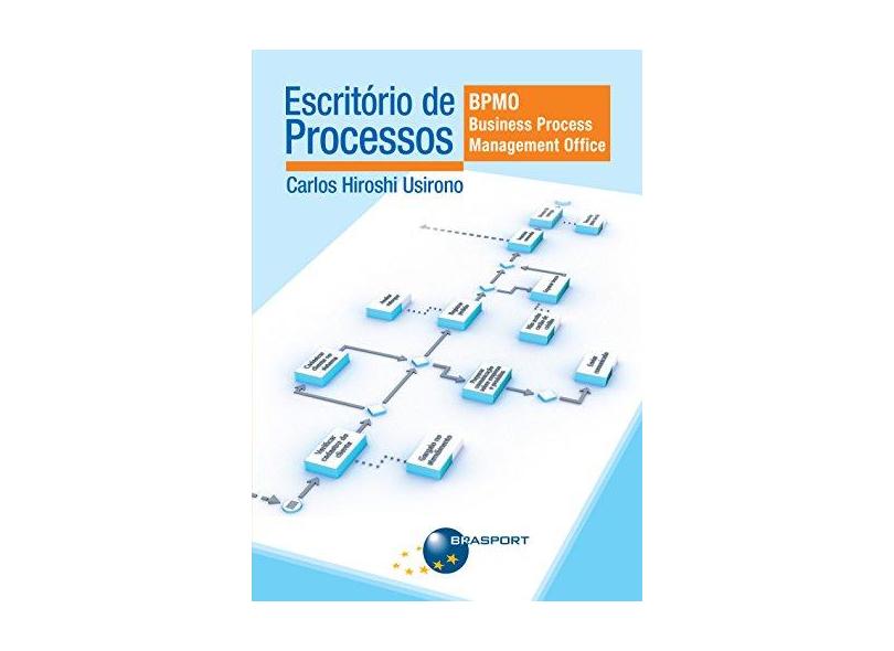 Escritório de Processos. BPMO (Business Process Management Office) - Carlos Hiroshi Usirono - 9788574527420