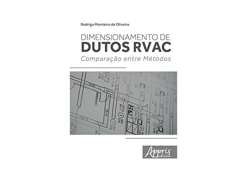 Dimensionamento de Dutos RVAC. Comparação Entre Métodos - Rodrigo Monteiro De Oliveira - 9788581929897