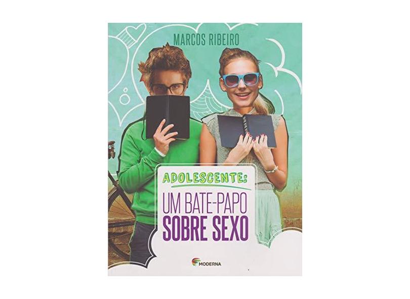 Adolescente - Um Bate-Papo Sobre Sexo - Ribeiro, Marcos - 9788516101206