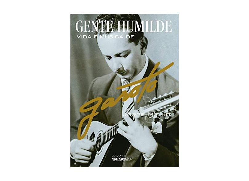 Gente Humilde - Vida e Música de Garoto - Jorge Mello - 9788579950230