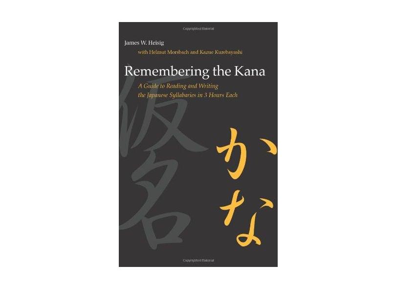 Remembering the Kana: A Guide to Reading and Writing the Japanese Syllabaries in 3 Hours Each - James W. Heisig - 9780824831646