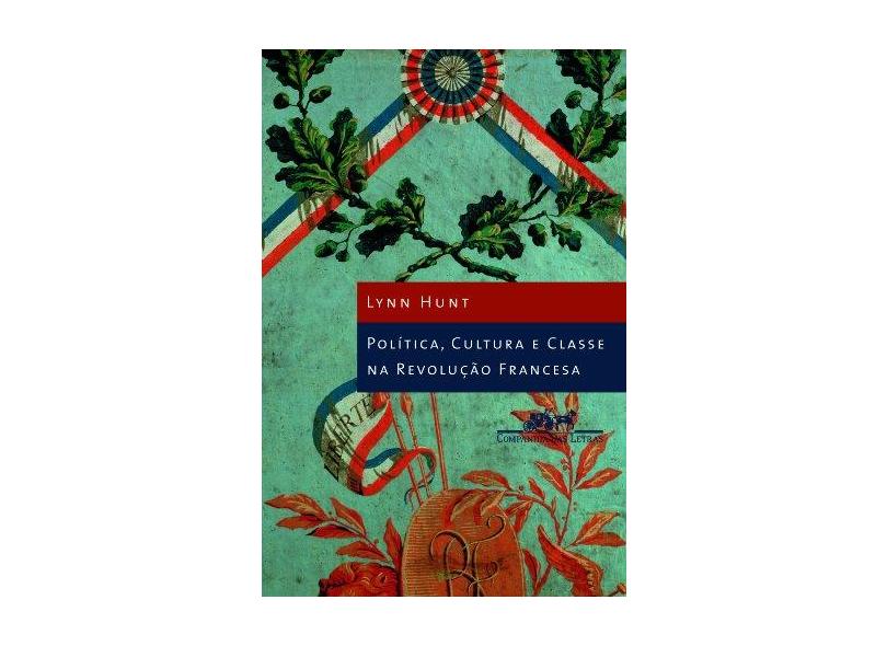 Política , Cultura e Classe na Revolução Francesa - Hunt, Lynn - 9788535909791