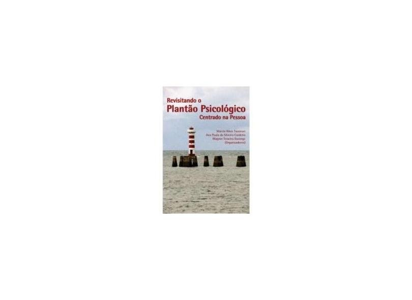 Revisitando o Plantão Psicológico Centrado na Pessoa - Márcia Alves Tassinari - 9788580426427