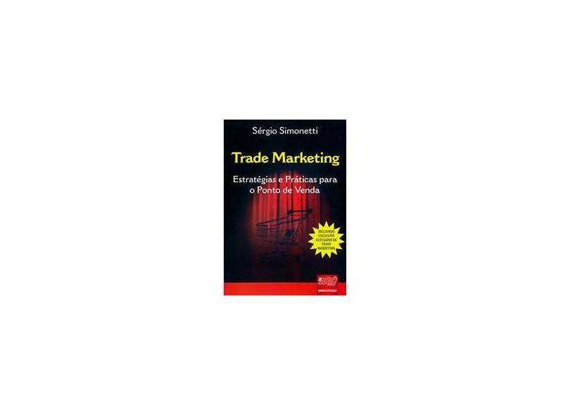 Trade Marketing - Estratégias e Práticas para o Ponto de Venda - Sérgio Simonetti - 9788536226491