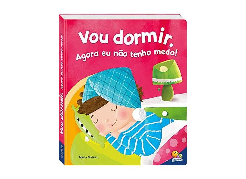 Eu Já Sou Grandinho! Vou Dormir. Agora Eu Não Tenho Medo! - Maria Maneru - 9788537635421
