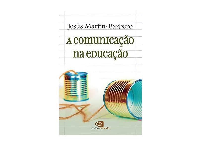 A Comunicação na Educação - Matín-barbero, Jesús; Matín-barbero, Jesús - 9788572448253