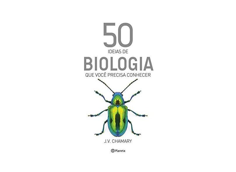 50 ideias de biologia que você precisa conhecer - J.V. Chamary - 9788542215243