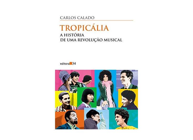 Tropicália - História de uma Revolução Musical - Calado, Carlos - 9788573260816